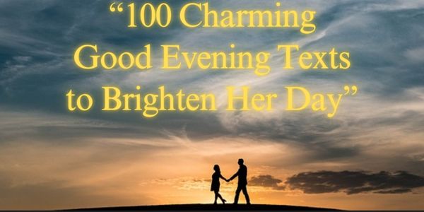 100 Charming Good Evening Texts to Brighten Her Day
