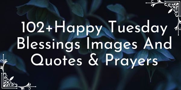 102+Happy Tuesday Blessings Images And Quotes & Prayers
