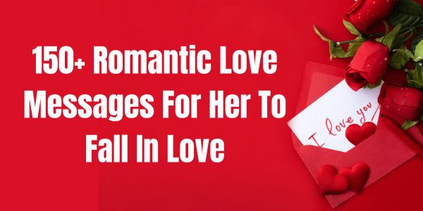 150+ Romantic Love Messages For Her To Fall In Love