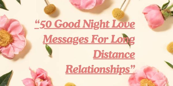 50 Good Night Love Messages For Long Distance Relationships