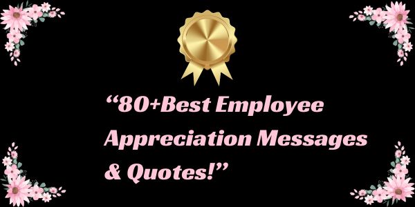 80+Best Employee Appreciation Messages & Quotes