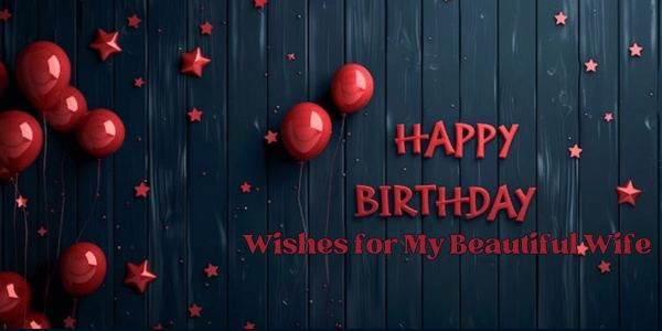 Happy Birthday Wishes For My Beautiful Wife