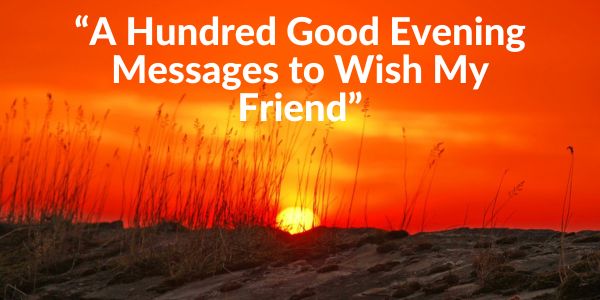 A Hundred Good Evening Messages to Wish My Friend