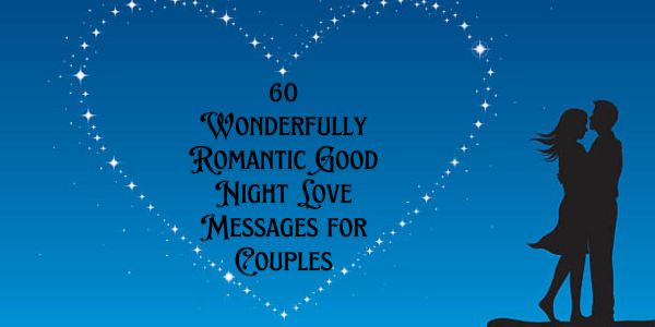 60 Wonderfully Romantic Good Night Love Messages for Couples