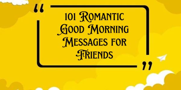 101 Romantic Good Morning Messages for Friends