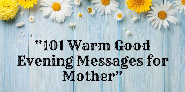 101 Warm Good Evening Messages for Mother